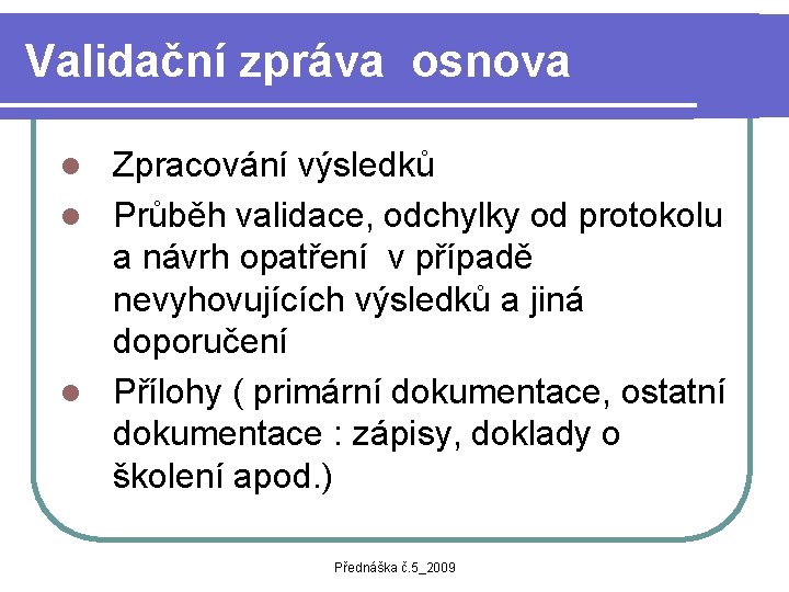 Validační zpráva osnova Zpracování výsledků l Průběh validace, odchylky od protokolu a návrh opatření