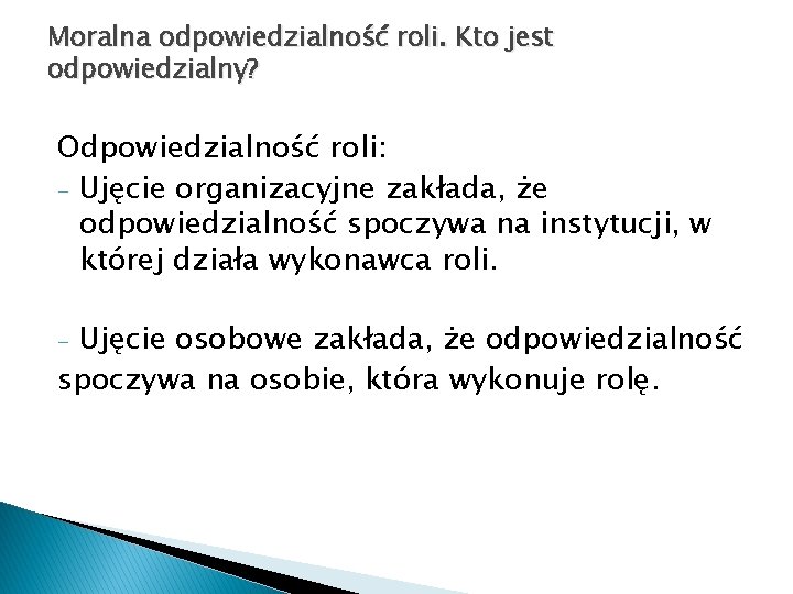 Moralna odpowiedzialność roli. Kto jest odpowiedzialny? Odpowiedzialność roli: - Ujęcie organizacyjne zakłada, że odpowiedzialność