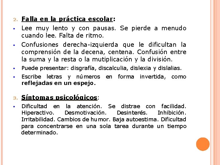 2. § § Falla en la práctica escolar: Lee muy lento y con pausas. 2. § § Falla en la práctica escolar: Lee muy lento y con pausas.