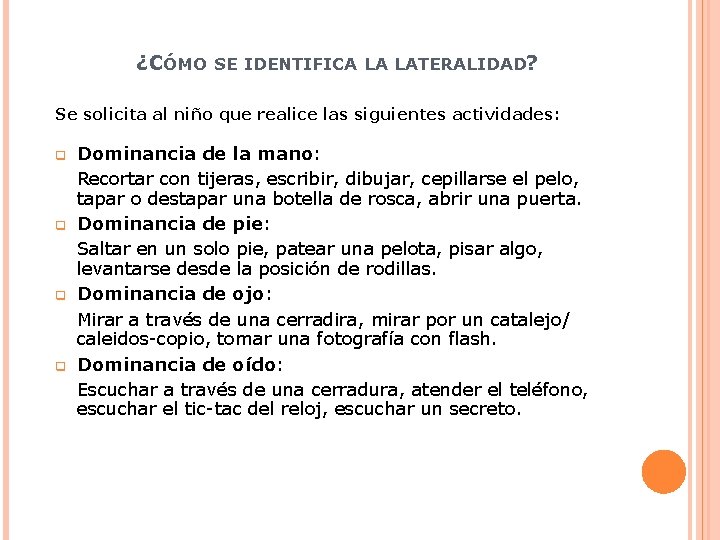 ¿CÓMO SE IDENTIFICA LA LATERALIDAD? Se solicita al niño que realice las siguientes actividades: ¿CÓMO SE IDENTIFICA LA LATERALIDAD? Se solicita al niño que realice las siguientes actividades: