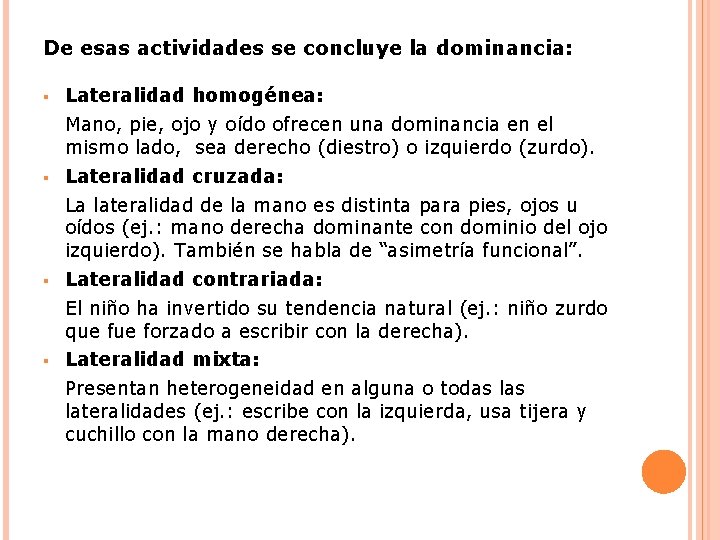 De esas actividades se concluye la dominancia: § Lateralidad homogénea: Mano, pie, ojo y De esas actividades se concluye la dominancia: § Lateralidad homogénea: Mano, pie, ojo y