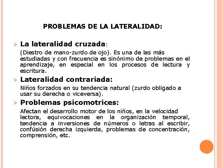 PROBLEMAS DE LA LATERALIDAD: Ø La lateralidad cruzada: (Diestro de mano-zurdo de ojo). Es PROBLEMAS DE LA LATERALIDAD: Ø La lateralidad cruzada: (Diestro de mano-zurdo de ojo). Es
