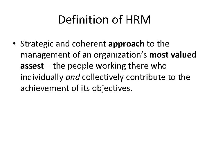 Definition of HRM • Strategic and coherent approach to the management of an organization’s