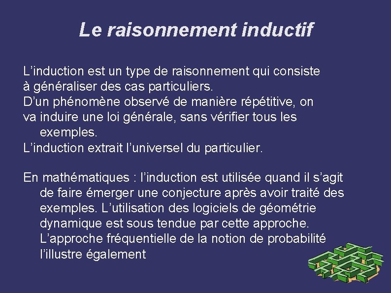 Le raisonnement inductif L’induction est un type de raisonnement qui consiste à généraliser des