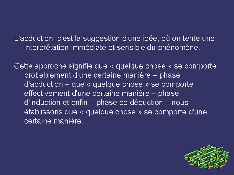 L'abduction, c'est la suggestion d'une idée, où on tente une interprétation immédiate et sensible