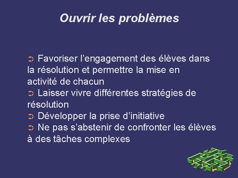 Ouvrir les problèmes Favoriser l’engagement des élèves dans la résolution et permettre la mise