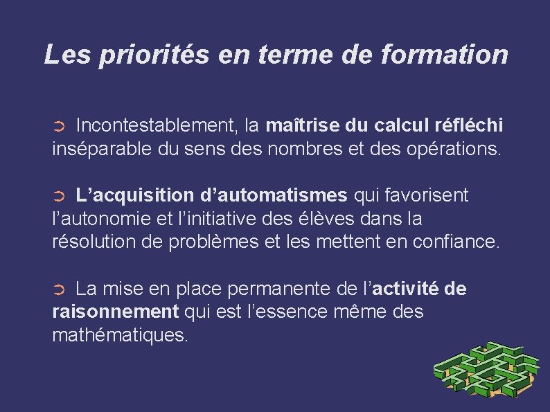 Les priorités en terme de formation Incontestablement, la maîtrise du calcul réfléchi inséparable du