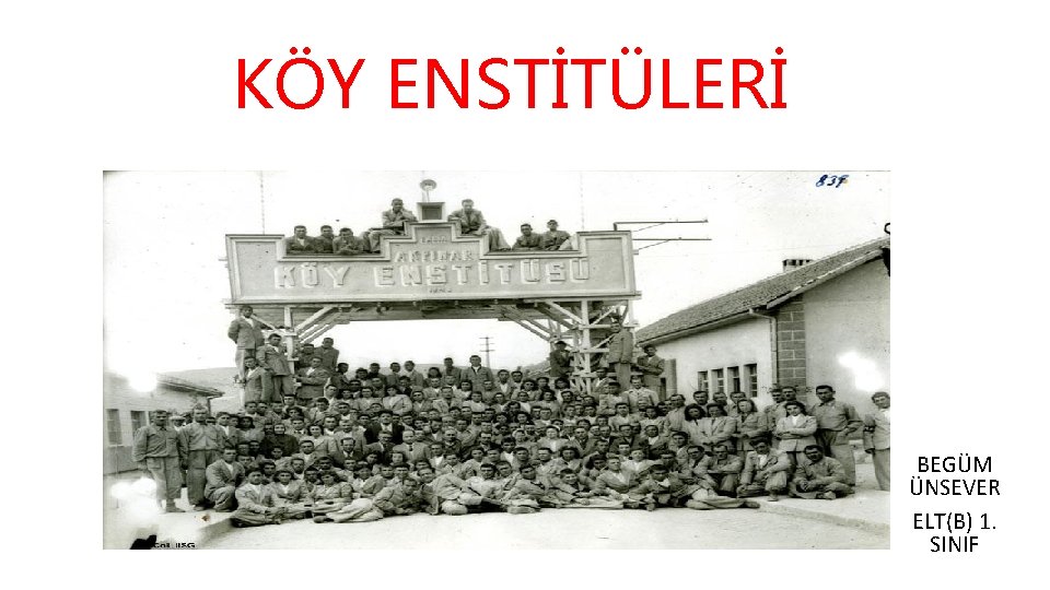 KÖY ENSTİTÜLERİ BEGÜM ÜNSEVER ELT(B) 1. SINIF 