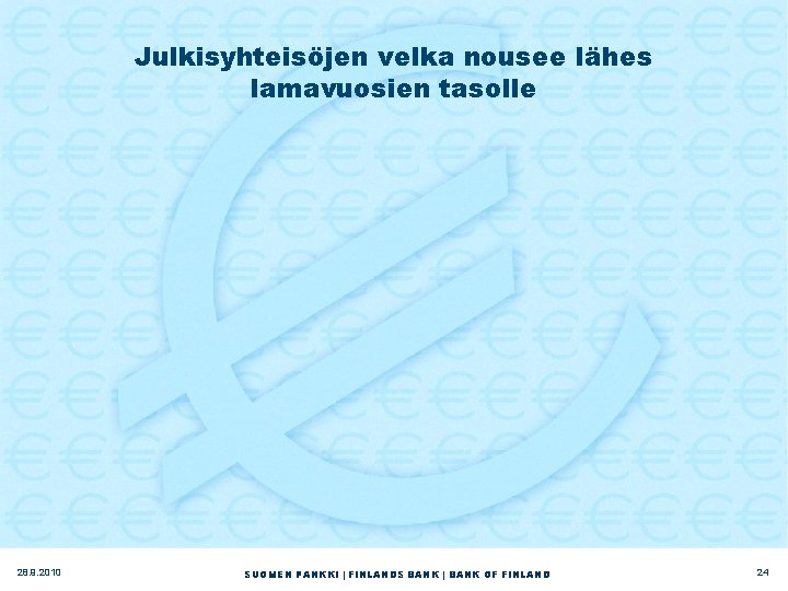 Julkisyhteisöjen velka nousee lähes lamavuosien tasolle 28. 9. 2010 SUOMEN PANKKI | FINLANDS BANK