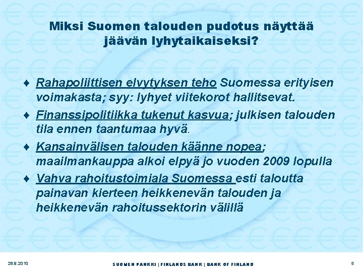 Miksi Suomen talouden pudotus näyttää jäävän lyhytaikaiseksi? ¨ Rahapoliittisen elvytyksen teho Suomessa erityisen voimakasta;