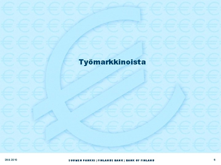 Työmarkkinoista 28. 9. 2010 SUOMEN PANKKI | FINLANDS BANK | BANK OF FINLAND 8