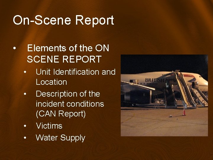 On-Scene Report • Elements of the ON SCENE REPORT • • Unit Identification and