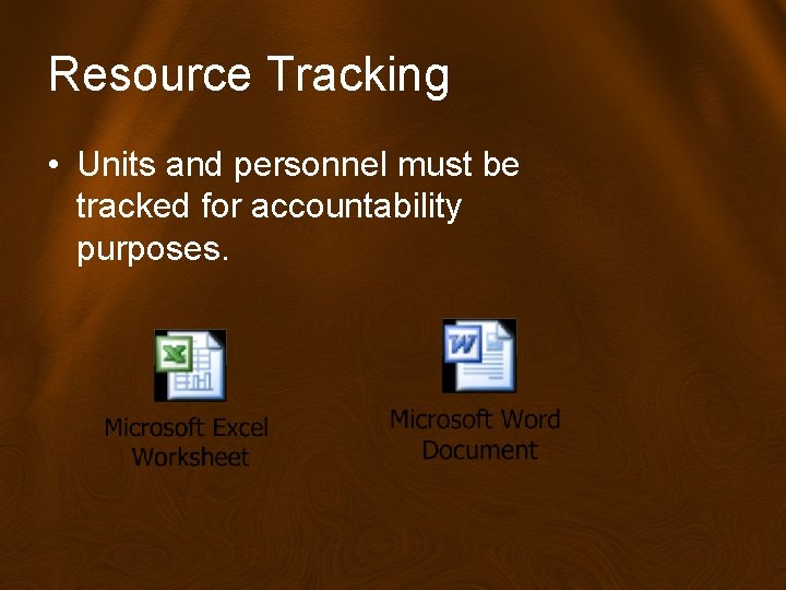 Resource Tracking • Units and personnel must be tracked for accountability purposes. 