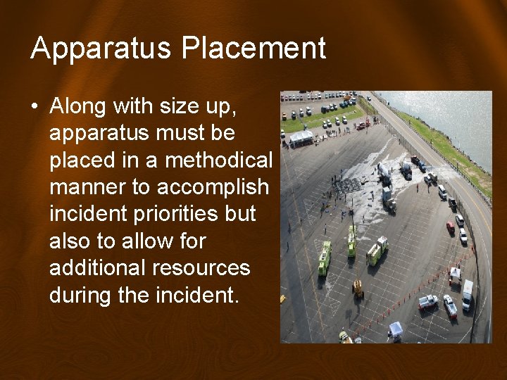Apparatus Placement • Along with size up, apparatus must be placed in a methodical