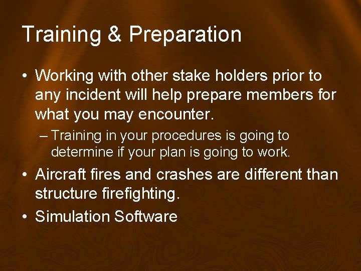 Training & Preparation • Working with other stake holders prior to any incident will