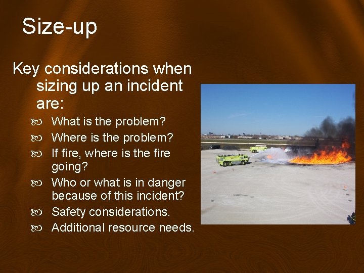 Size-up Key considerations when sizing up an incident are: What is the problem? Where