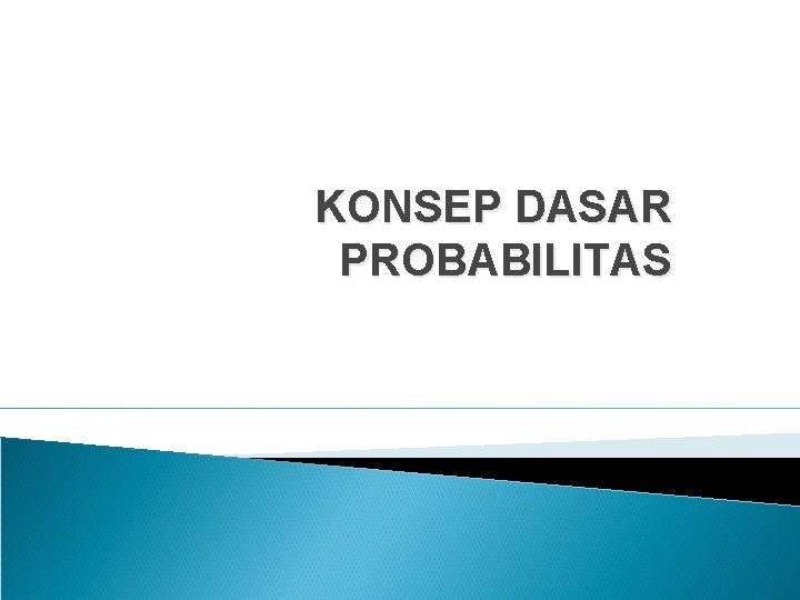 KONSEP DASAR PROBABILITAS 