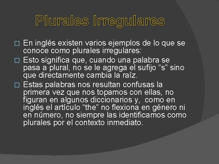 Plurales Irregulares En inglés existen varios ejemplos de lo que se conoce como plurales