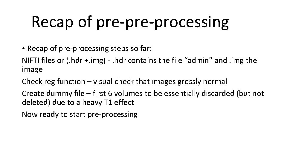 Recap of pre-processing • Recap of pre-processing steps so far: NIFTI files or (.