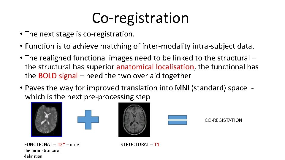 Co-registration • The next stage is co-registration. • Function is to achieve matching of