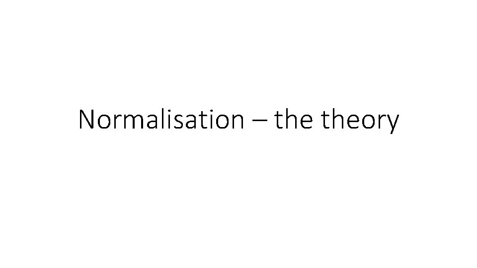 Normalisation – theory 