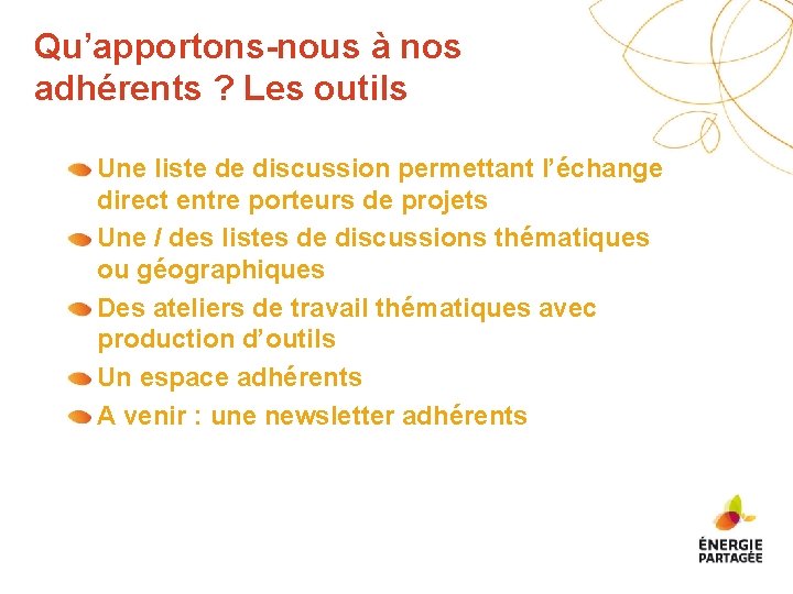 Qu’apportons-nous à nos adhérents ? Les outils Une liste de discussion permettant l’échange direct