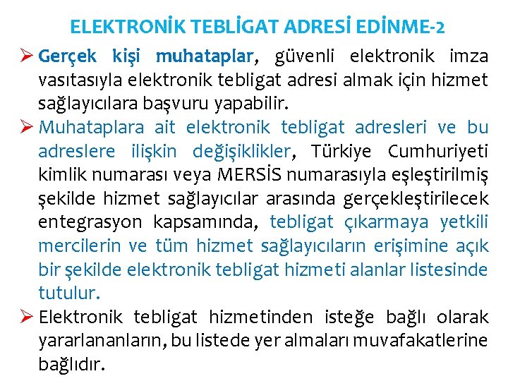 ELEKTRONİK TEBLİGAT ADRESİ EDİNME-2 Ø Gerçek kişi muhataplar, güvenli elektronik imza vasıtasıyla elektronik tebligat