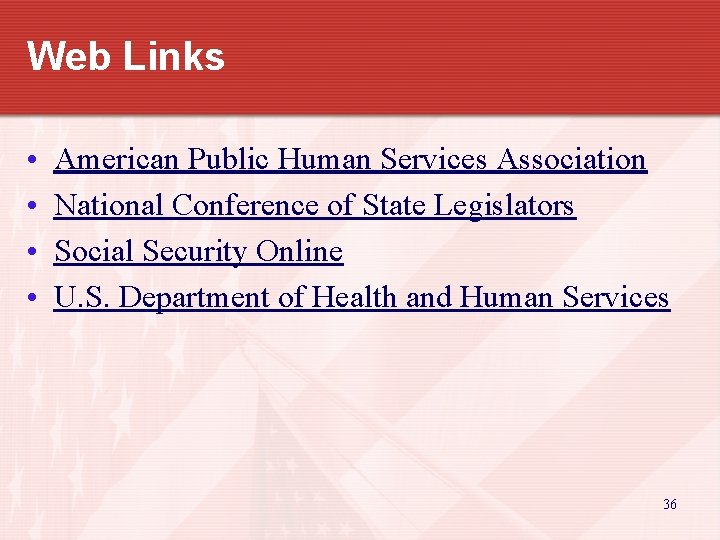 Web Links • • American Public Human Services Association National Conference of State Legislators