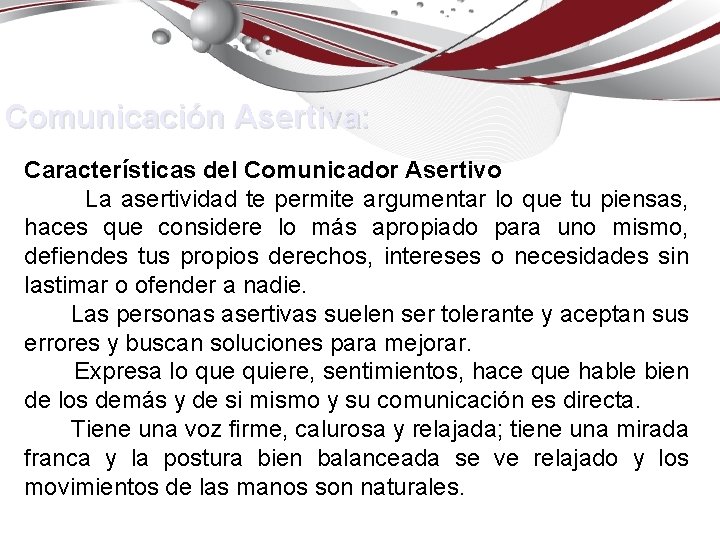 Comunicación Asertiva: Características del Comunicador Asertivo La asertividad te permite argumentar lo que tu