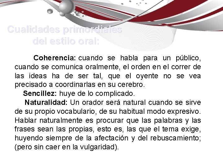 Cualidades primordiales del estilo oral: Coherencia: cuando se habla para un público, cuando se