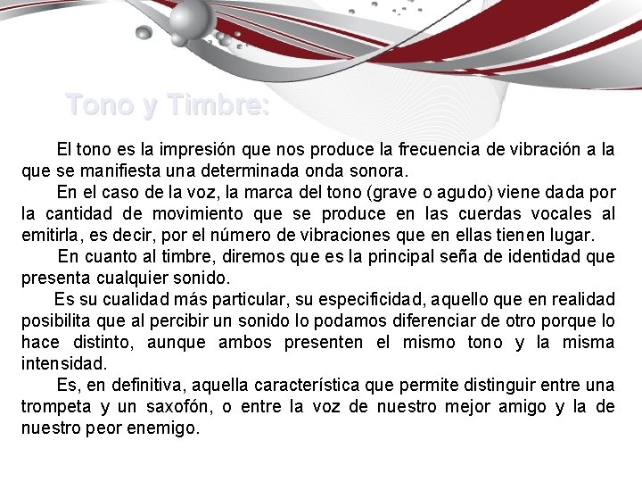 Tono y Timbre: El tono es la impresión que nos produce la frecuencia de