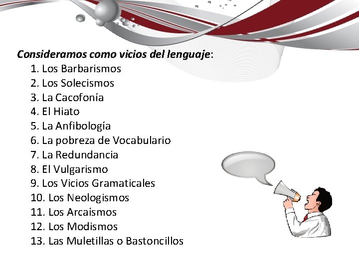 Consideramos como vicios del lenguaje: lenguaje 1. Los Barbarismos 2. Los Solecismos 3. La