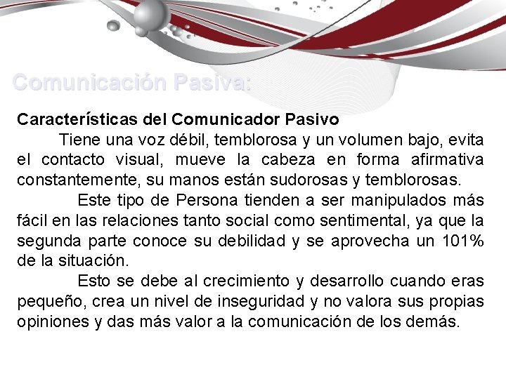 Comunicación Pasiva: Características del Comunicador Pasivo Tiene una voz débil, temblorosa y un volumen