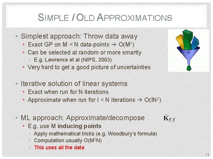 SIMPLE / OLD APPROXIMATIONS • Simplest approach: Throw data away • Exact GP on