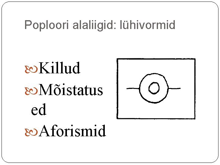Poploori alaliigid: lühivormid Killud Mõistatus ed Aforismid Poploori alaliigid: lühivormid Killud Mõistatus ed Aforismid