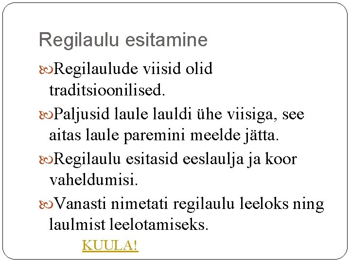 Regilaulu esitamine Regilaulude viisid olid traditsioonilised. Paljusid laule lauldi ühe viisiga, see aitas laule Regilaulu esitamine Regilaulude viisid olid traditsioonilised. Paljusid laule lauldi ühe viisiga, see aitas laule