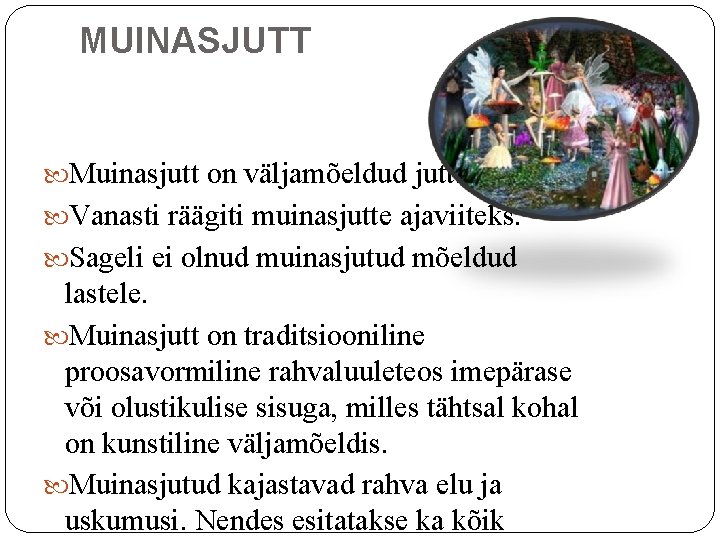 MUINASJUTT Muinasjutt on väljamõeldud jutt. Vanasti räägiti muinasjutte ajaviiteks. Sageli ei olnud muinasjutud mõeldud MUINASJUTT Muinasjutt on väljamõeldud jutt. Vanasti räägiti muinasjutte ajaviiteks. Sageli ei olnud muinasjutud mõeldud