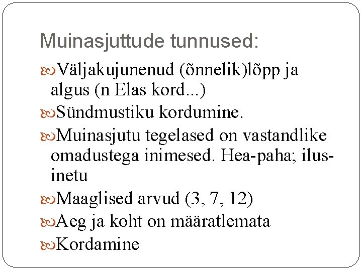 Muinasjuttude tunnused: Väljakujunenud (õnnelik)lõpp ja algus (n Elas kord. . . ) Sündmustiku kordumine. Muinasjuttude tunnused: Väljakujunenud (õnnelik)lõpp ja algus (n Elas kord. . . ) Sündmustiku kordumine.