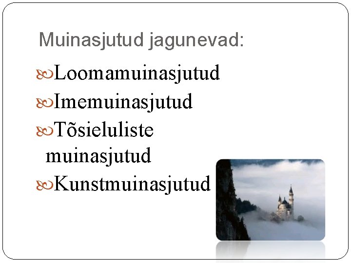 Muinasjutud jagunevad: Loomamuinasjutud Imemuinasjutud Tõsieluliste muinasjutud Kunstmuinasjutud Muinasjutud jagunevad: Loomamuinasjutud Imemuinasjutud Tõsieluliste muinasjutud Kunstmuinasjutud