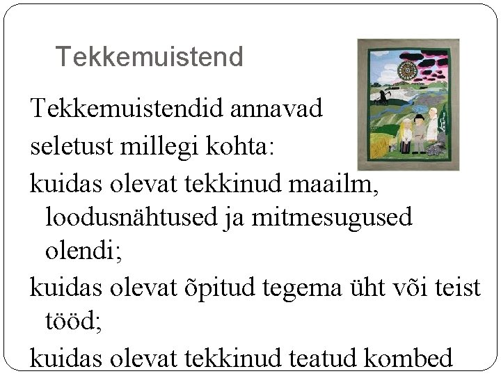 Tekkemuistendid annavad seletust millegi kohta: kuidas olevat tekkinud maailm, loodusnähtused ja mitmesugused olendi; kuidas Tekkemuistendid annavad seletust millegi kohta: kuidas olevat tekkinud maailm, loodusnähtused ja mitmesugused olendi; kuidas