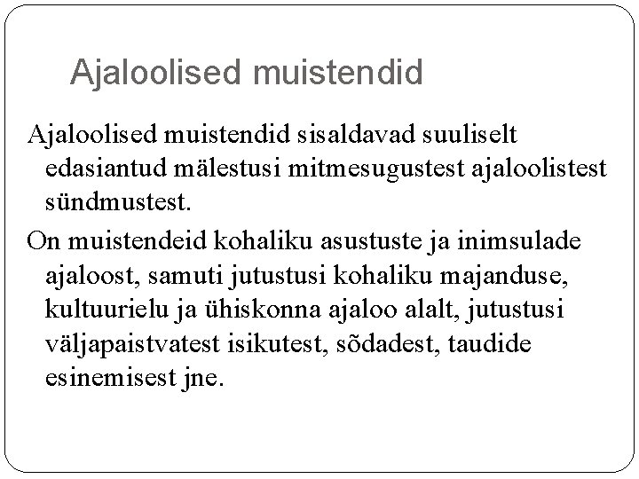 Ajaloolised muistendid sisaldavad suuliselt edasiantud mälestusi mitmesugustest ajaloolistest sündmustest. On muistendeid kohaliku asustuste ja Ajaloolised muistendid sisaldavad suuliselt edasiantud mälestusi mitmesugustest ajaloolistest sündmustest. On muistendeid kohaliku asustuste ja