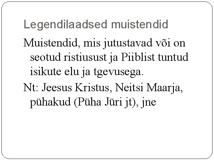 Legendilaadsed muistendid Muistendid, mis jutustavad või on seotud ristiusust ja Piiblist tuntud isikute elu Legendilaadsed muistendid Muistendid, mis jutustavad või on seotud ristiusust ja Piiblist tuntud isikute elu