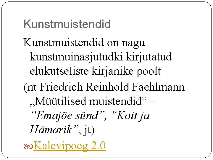 Kunstmuistendid on nagu kunstmuinasjutudki kirjutatud elukutseliste kirjanike poolt (nt Friedrich Reinhold Faehlmann „Müütilised muistendid“ Kunstmuistendid on nagu kunstmuinasjutudki kirjutatud elukutseliste kirjanike poolt (nt Friedrich Reinhold Faehlmann „Müütilised muistendid“