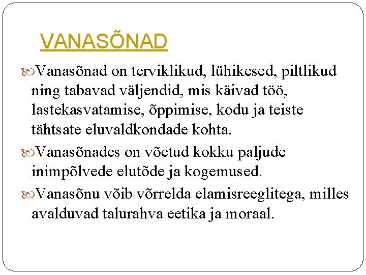 VANASÕNAD Vanasõnad on terviklikud, lühikesed, piltlikud ning tabavad väljendid, mis käivad töö, lastekasvatamise, õppimise, VANASÕNAD Vanasõnad on terviklikud, lühikesed, piltlikud ning tabavad väljendid, mis käivad töö, lastekasvatamise, õppimise,
