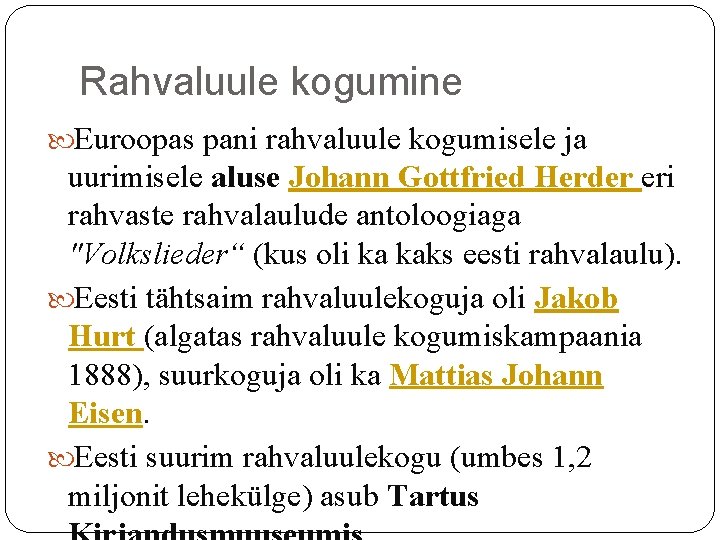 Rahvaluule kogumine Euroopas pani rahvaluule kogumisele ja uurimisele aluse Johann Gottfried Herder eri rahvaste Rahvaluule kogumine Euroopas pani rahvaluule kogumisele ja uurimisele aluse Johann Gottfried Herder eri rahvaste