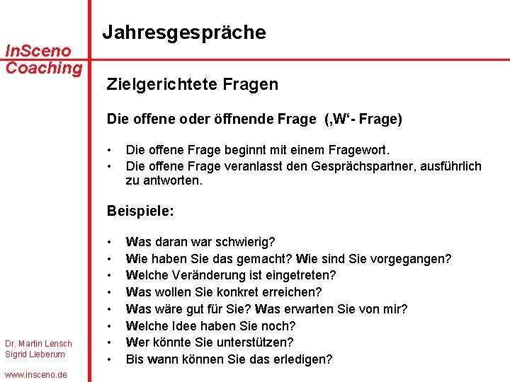 In. Sceno Coaching Jahresgespräche Zielgerichtete Fragen Die offene oder öffnende Frage (‚W‘- Frage) •