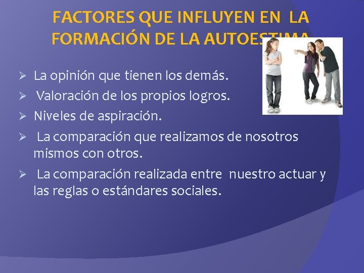 FACTORES QUE INFLUYEN EN LA FORMACIÓN DE LA AUTOESTIMA Ø Ø Ø La opinión