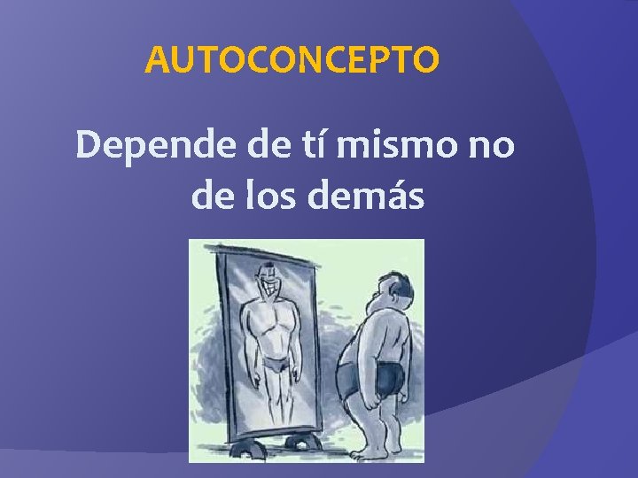 AUTOCONCEPTO Depende de tí mismo no de los demás 