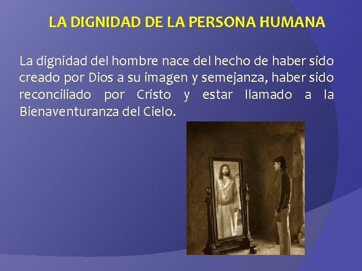 LA DIGNIDAD DE LA PERSONA HUMANA La dignidad del hombre nace del hecho de