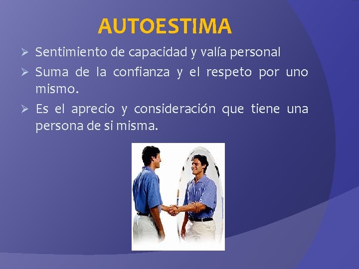 AUTOESTIMA Sentimiento de capacidad y valía personal Ø Suma de la confianza y el